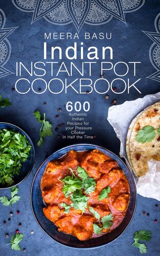 Indian Instant Pot Cookbook: 600 Authentic Indian Recipes In Half The Time