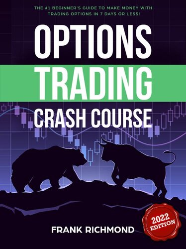 Options Trading Crash Course: The #1 Beginner's Guide to Make Money With Trading Options in 7 Days or Less!
