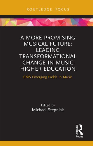 A More Promising Musical Future: Leading Transformational Change in Music Higher Education