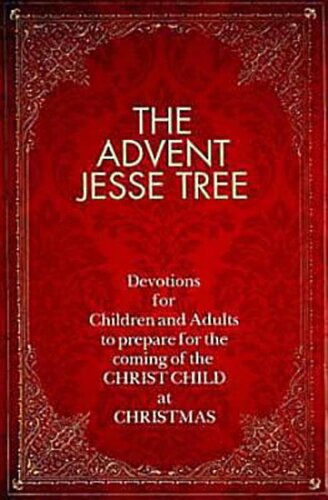 The Advent Jesse Tree: Devotions for Children and Adults to Prepare for the Coming of the Christ Child at Christmas