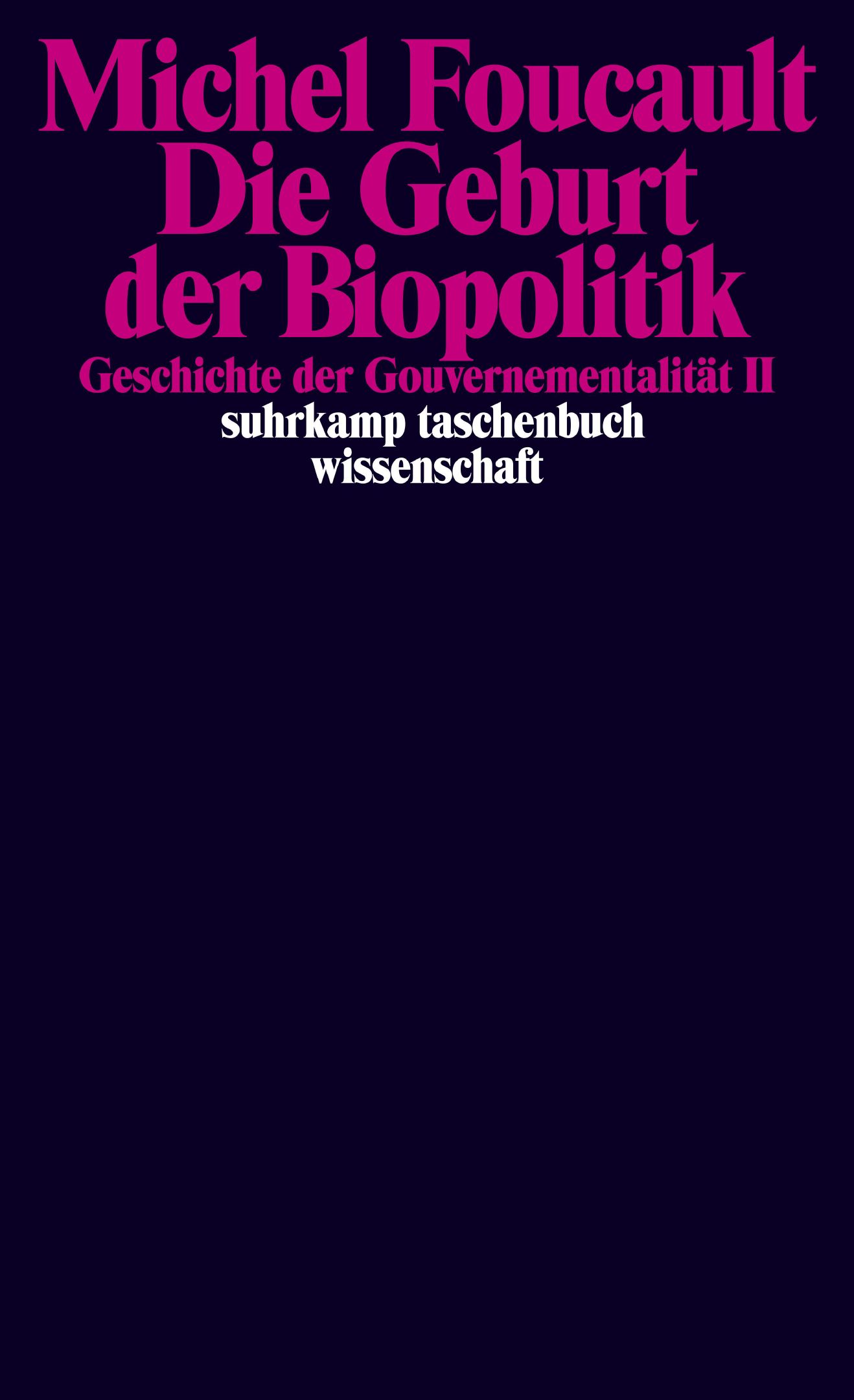 Die Geburt der Biopolitik. Geschichte der Gouvernementalität II