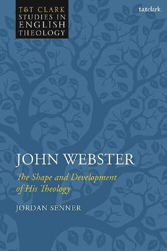 John Webster: The Shape and Development of His Theology: The Shape and Development of His Theology
