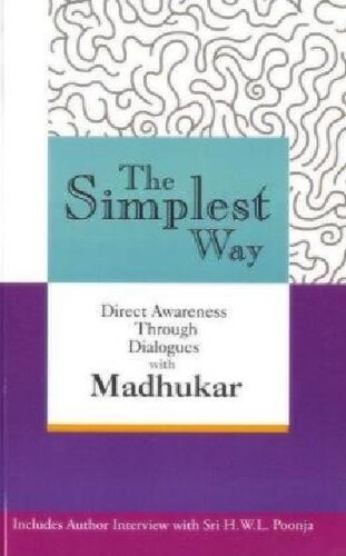 The Simplest Way. Direct awareness through dialogues with Madhukar