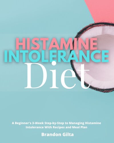 Histamine Intolerance Diet: A Beginner's 3-Week Step-by-Step to Managing Histamine Intolerance, With Recipes and Meal Plan