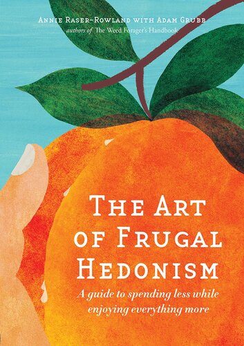 The Art of Frugal Hedonism: A Guide to Spending Less While Enjoying Everything More