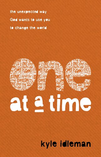 One at a Time: The Unexpected Way God Wants to Use You to Change the World