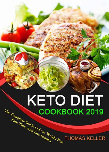 KETO DIET COOKBOOK 2019: The Complete Guide to Lose Weight Fast, Save Time and Live happier
