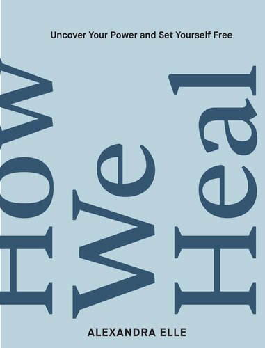 How We Heal: Uncover Your Power and Set Yourself Free