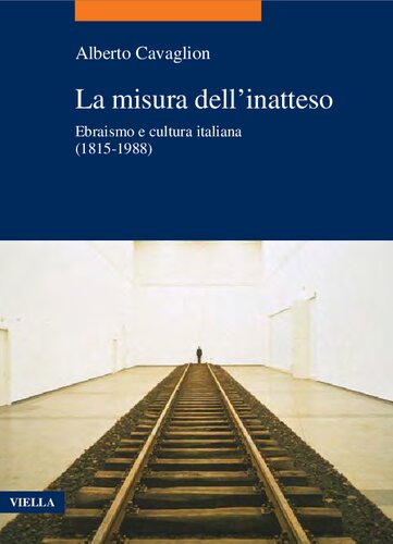 La misura dell'inatteso. Ebraismo e cultura italiana (1815-1988)