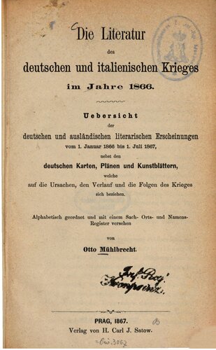 Die Literatur des deutschen und italienischen Krieges im Jahre 1866. Übersicht der deutschen und ausländischen Erscheinungen vom 1. Januar 1866 bis zum 1. Juli 1867