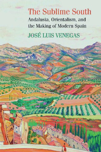 The Sublime South: Andalusia, Orientalism, and the Making of Modern Spain