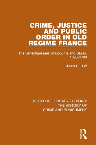 Crime, Justice and Public Order in Old Regime France: The Sénéchaussées of Libourne and Bazas, 1696-1789