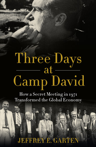 Three Days at Camp David: How a Secret Meeting in 1971 Transformed the Global Economy
