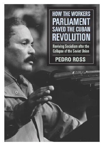 How the Workers’ Parliaments Saved the Cuban Revolution: Reviving Socialism after the Collapse of the Soviet Union