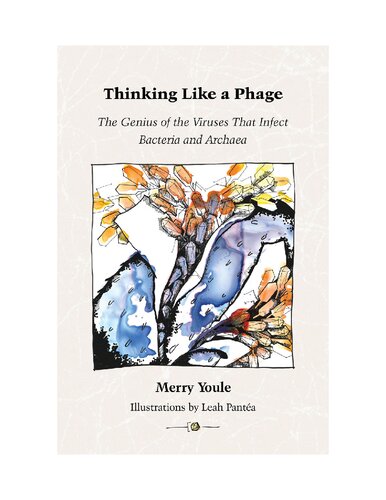 Thinking Like a Phage: The Genius of the Viruses That Infect Bacteria and Archaea
