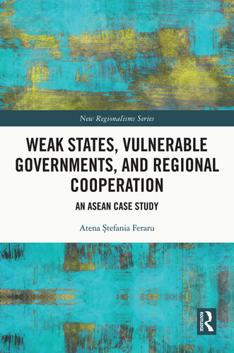 Weak States, Vulnerable Governments, and Regional Cooperation: An ASEAN Case Study