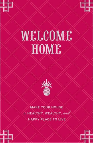 Welcome Home: Make Your House a Healthy, Wealthy, and Happy Place to Live