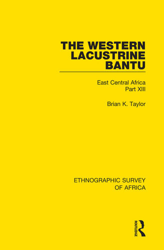 The Western Lacustrine Bantu (Nyoro, Toro, Nyankore, Kiga, Haya and Zinza with Sections on the Amba and Konjo): East Central Africa Part XIII (Ethnographic Survey of Africa)