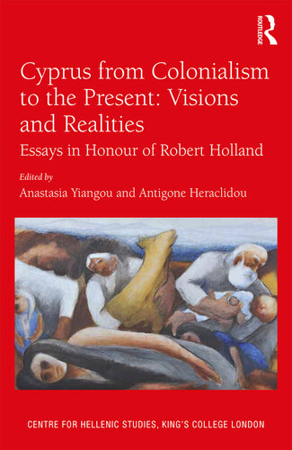 Cyprus from Colonialism to the Present: Visions and Realities: Essays in Honour of Robert Holland