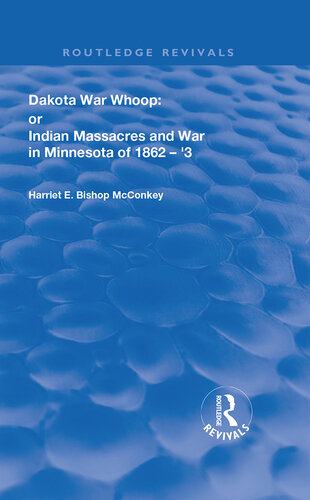 Dakota War-Whoop: or, Indian Massacres and War in Minnesota of 1862-1863