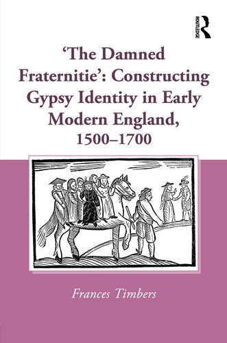 'The Damned Fraternitie': Constructing Gypsy Identity in Early Modern England, 1500–1700