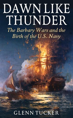 Dawn Like Thunder: The Barbary Wars and the Birth of the US Navy
