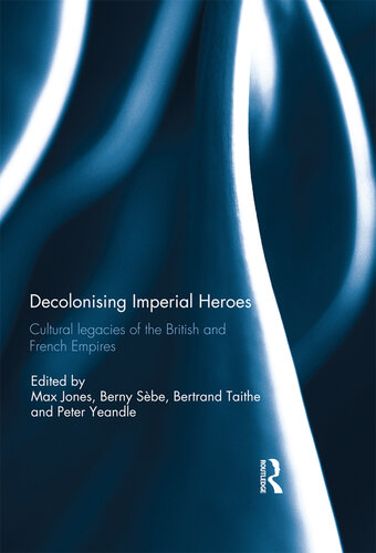 Decolonising Imperial Heroes: Cultural Legacies of the British and French Empires
