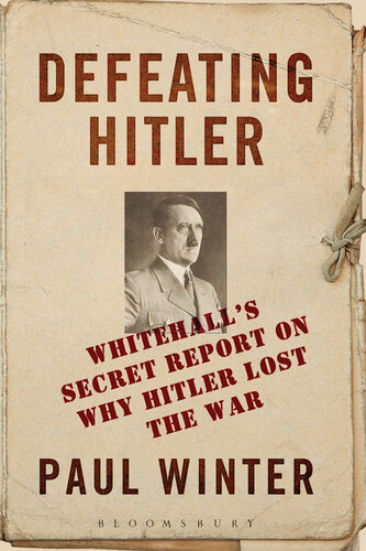 Defeating Hitler: Whitehall's Secret Report on Why Hitler Lost the War
