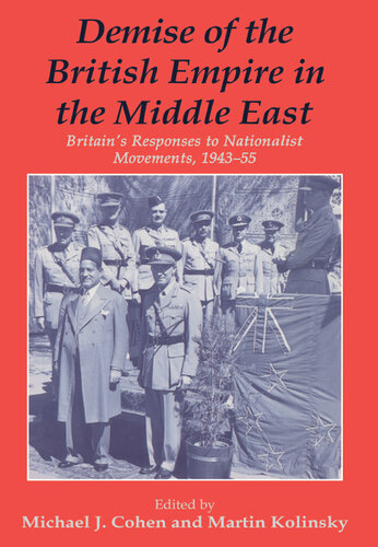 Demise of the British Empire in the Middle East: Britain's Responses to Nationalist Movements, 1943-55