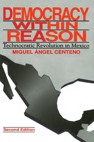 Democracy Within Reason: Technocratic Revolution in Mexico