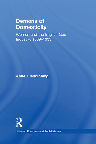 Demons of Domesticity: Women and the English Gas Industry, 1889–1939