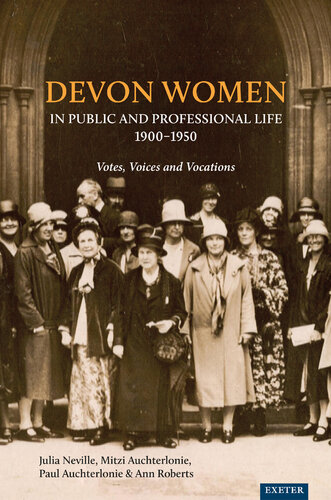 Devon Women in Public and Professional Life, 1900-1950: Votes, Voices and Vocations