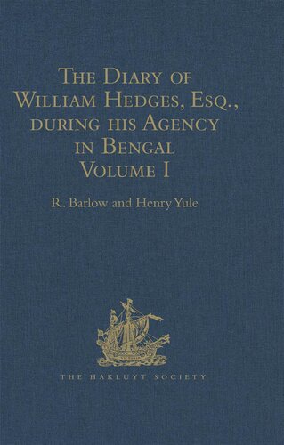 The Diary of William Hedges, Esq. (afterwards Sir William Hedges), during his Agency in Bengal