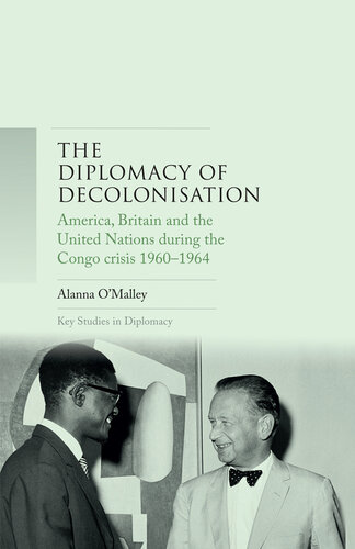 The diplomacy of decolonisation: America, Britain and the United Nations during the Congo crisis 1960-1964