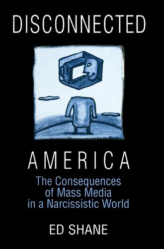 Disconnected America: The Future of Mass Media in a Narcissistic Society: The Future of Mass Media in a Narcissistic Society
