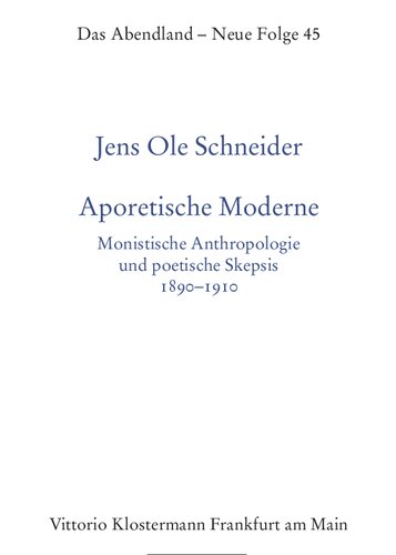 Aporetische Moderne: Monistische Anthropologie und poetische Skepsis 1890-1910