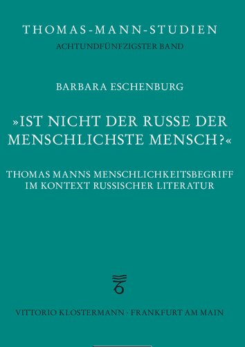 "Ist nicht der Russe der menschlichste Mensch?": Thomas Manns Menschlichkeitsbegriff im Kontext russischer Literatur