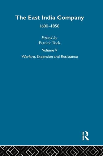 The East India Company, 1600-1858, Volume 5: Warfare, Expansion and Resistance