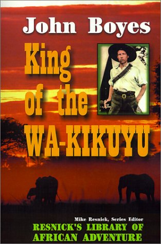 King of the Wa-Kikuyu: A True Story of Travel and Adventure in Africa