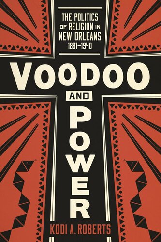 Voodoo and Power: The Politics of Religion in New Orleans, 1881-1940