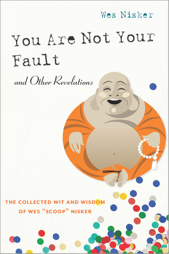 You Are Not Your Fault and Other Revelations: The Collected Wit and Wisdom of Wes Scoop Nisker