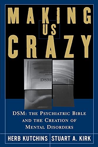 Making us crazy: DSM: The psychiatric bible and the creation of mental disorders