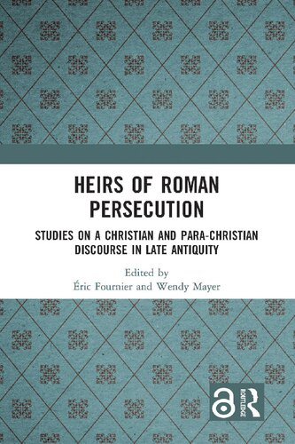 Heirs of Roman Persecution: Studies on a Christian and Para-Christian Discourse in Late Antiquity
