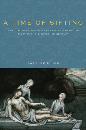 A Time of Sifting: Mystical Marriage and the Crisis of Moravian Piety in the Eighteenth Century