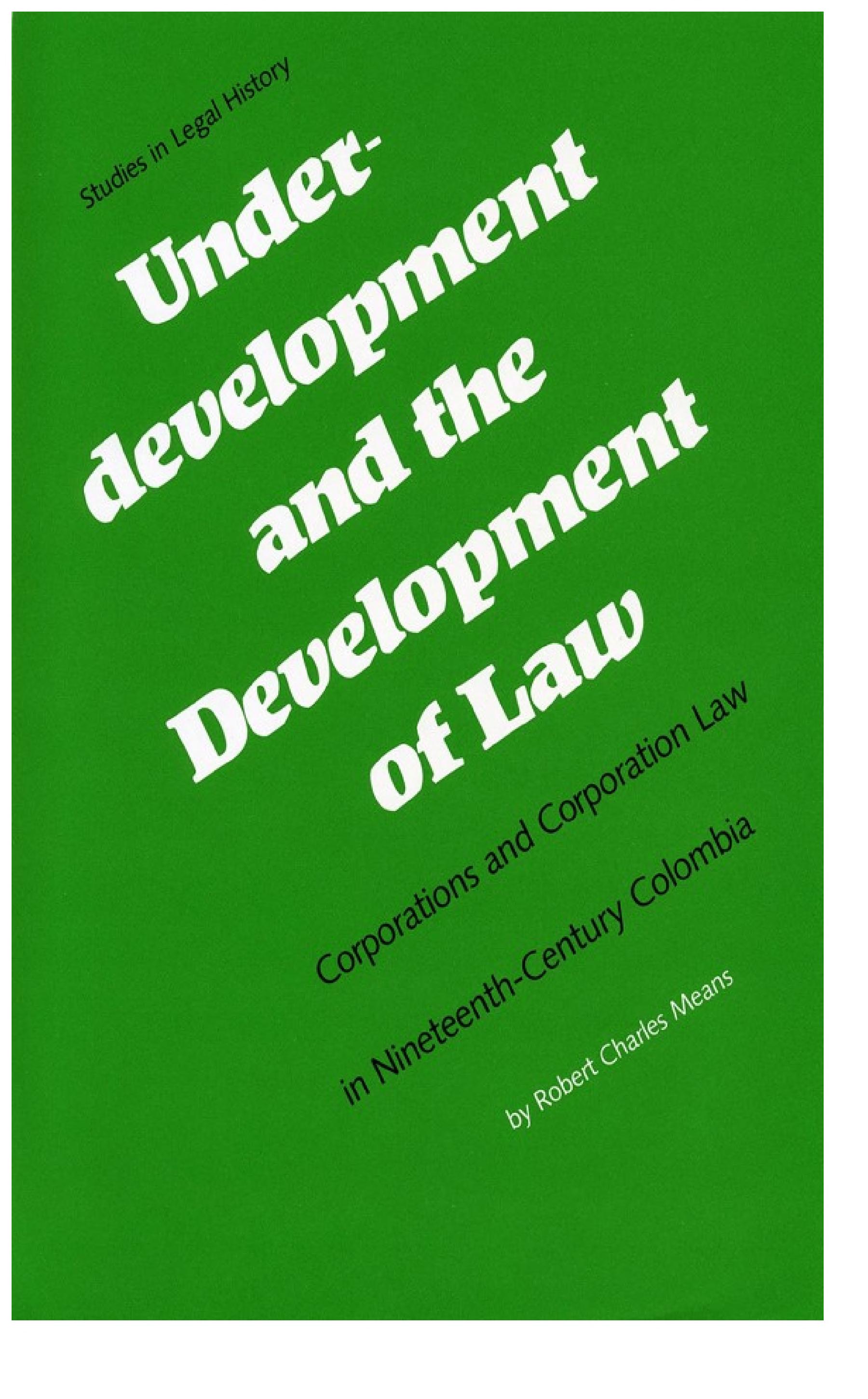 Underdevelopment and the Development of Law: Corporations and Corporation Law in Nineteenth-Century Colombia