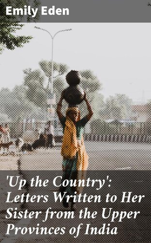 Up the Country: Letters Written to Her Sister from the Upper Provinces of India