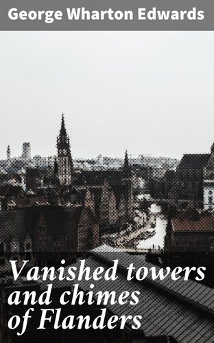 Vanished towers and chimes of Flanders