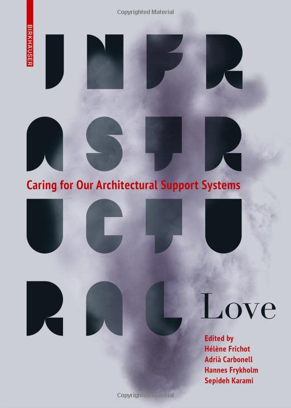 Infrastructural Love: Caring for Our Architectural Support Systems