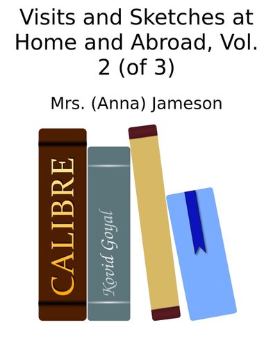 Visits and Sketches at Home and Abroad, Vol. 2 (of 3)