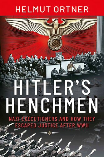 Hitler's Henchmen: Nazi Executioners and How They Escaped Justice After WWII